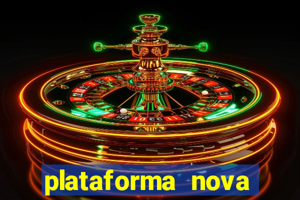 plataforma nova pagando muito